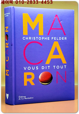 마카롱 Macaron !: Christophe Felder vous dit tout -  Hardcover French Edition