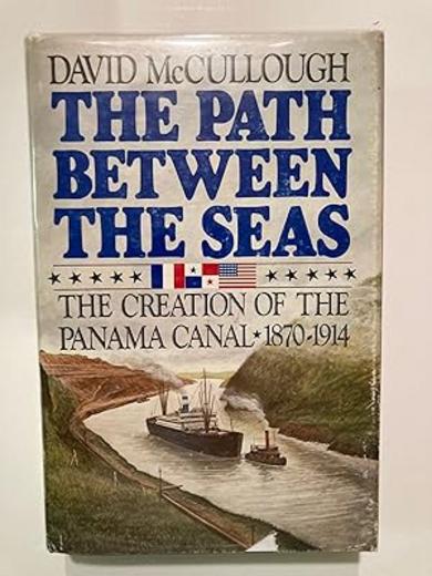 The Path Between the Seas: The Creation of the Panama Canal 1870-1914